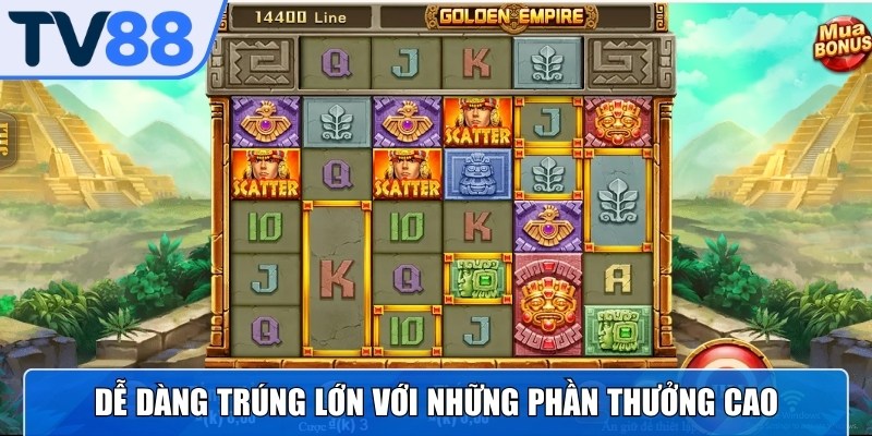 Lý do Đế Quốc Hoàng Kim được nhiều anh em lựa chọn trải nghiệm